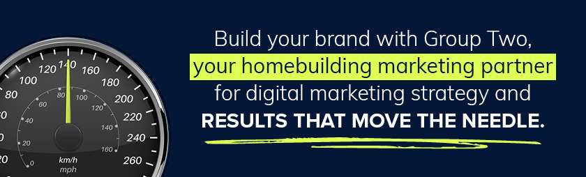speedometer on navy background with text overlay build your brand with Group Two, your home builder marketing partner for digital marketing strategy and results that move the needle